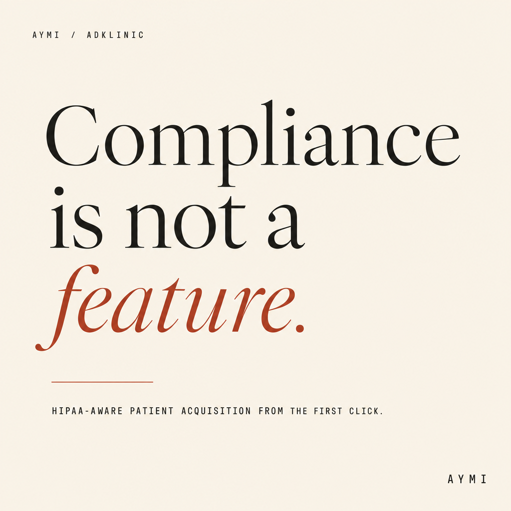 Compliance is not a feature. HIPAA-aware patient acquisition from the first click.
